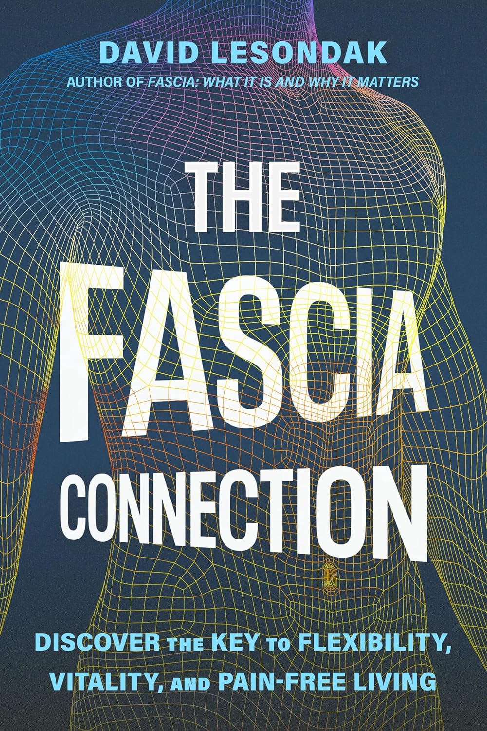 The Fascia Connection: Unlocking Flexibility, Vitality, and Pain-Free Living