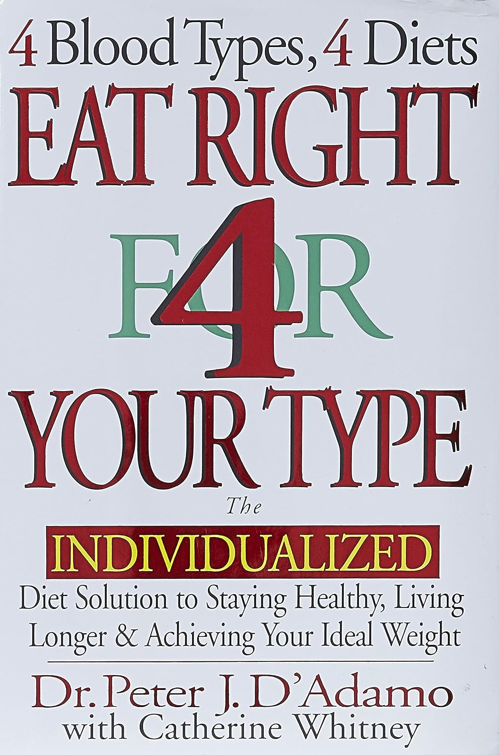 Eat Right 4 Your Type: The Personalized Diet Solution to Staying Healthy, Living Longer & Achieving Your Ideal Weight