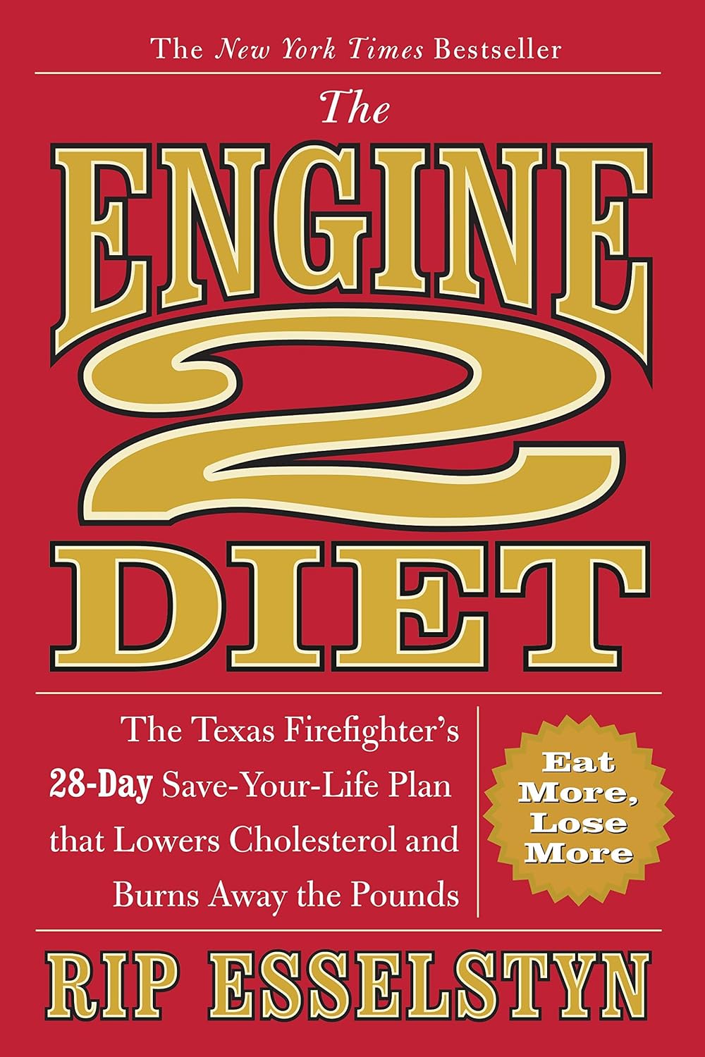 The Engine 2 Diet: The Texas Firefighter's 28-Day Save-Your-Life Plan to Support Healthy Cholesterol and Burn Fat